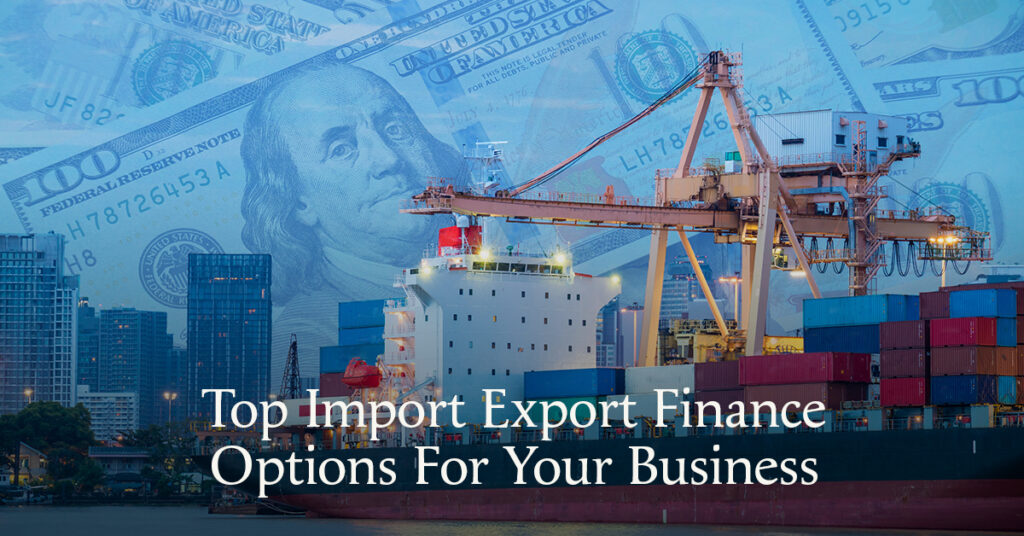 Top Import Export Finance Options For Your Business Trade Credebt